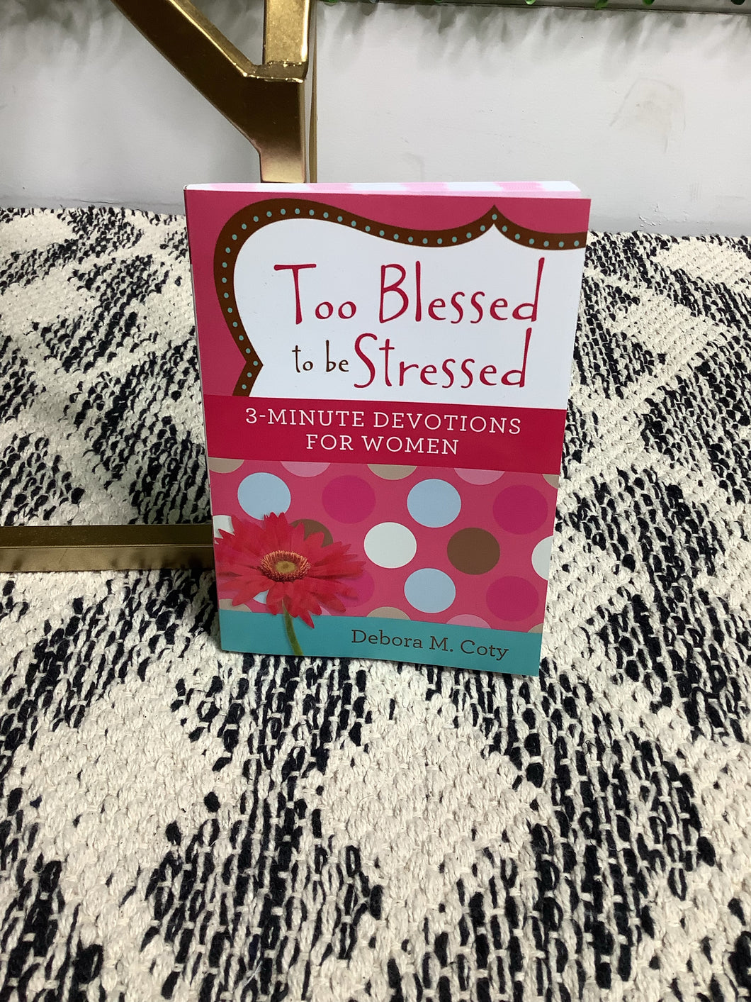 Too Blessed To Be Stressed Devotional